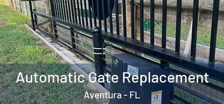 Automatic Gate Replacement Aventura - FL