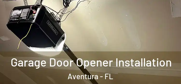  Garage Door Opener Installation Aventura - FL