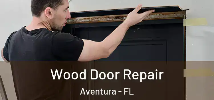  Wood Door Repair Aventura - FL
